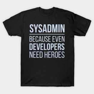 Developer Sysadmin Because Even Developers Need Heroes T-Shirt